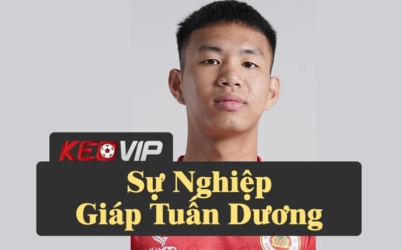Giáp Tuấn Dương: Hành trình từ Bắc Giang đến tuyển Việt Nam